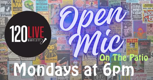 Open mic on the patio. Mondays at 6 PM. 120 Live Bartlett.